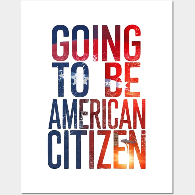 Going to be American citizen Wall Art by Spaceboyishere